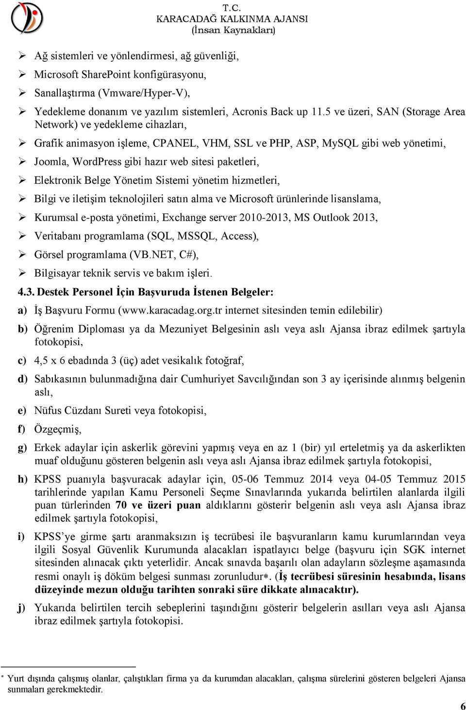 Elektronik Belge Yönetim Sistemi yönetim hizmetleri, Bilgi ve iletişim teknolojileri satın alma ve Microsoft ürünlerinde lisanslama, Kurumsal e-posta yönetimi, Exchange server 2010-2013, MS Outlook