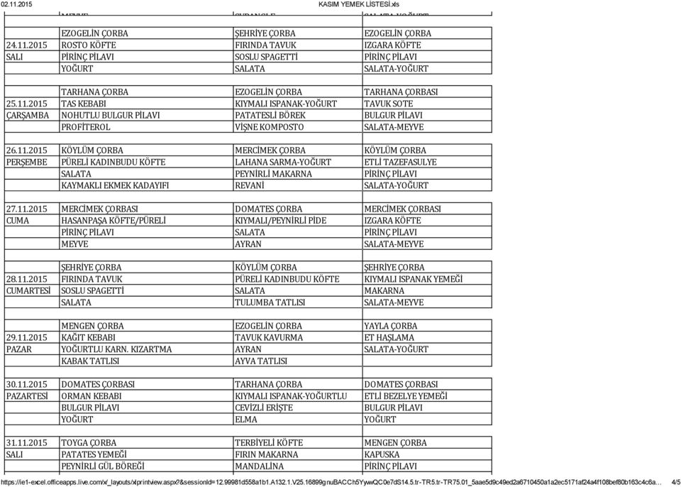 2015 TAS KEBABI KIYMALI ISPANAK-YOĞURT TAVUK SOTE ÇARŞAMBA NOHUTLU BULGUR PİLAVI PATATESLİ BÖREK BULGUR PİLAVI PROFİTEROL VİŞNE KOMPOSTO SALATA-MEYVE 26.11.
