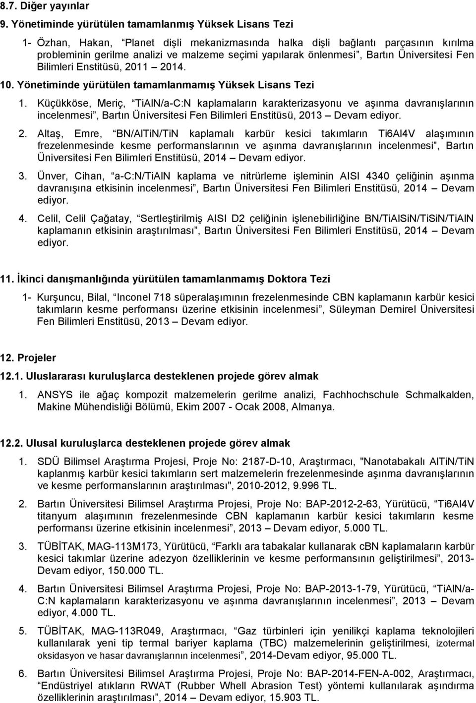 önlenmesi, Bartın Üniversitesi Fen Bilimleri Enstitüsü, 2011 2014. 10. Yönetiminde yürütülen tamamlanmamış Yüksek Lisans Tezi 1.