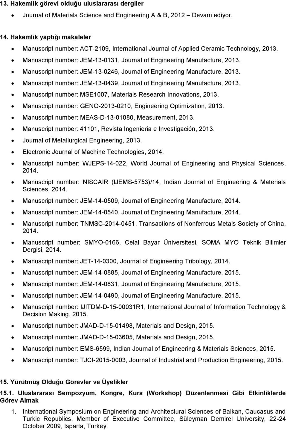 Manuscript number: JEM-13-0246, Journal of Engineering Manufacture, 2013. Manuscript number: JEM-13-0439, Journal of Engineering Manufacture, 2013.