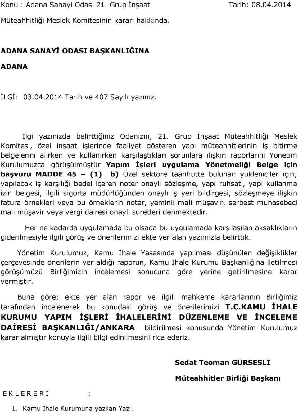 Grup İnşaat Müteahhitliği Meslek Komitesi, özel inşaat işlerinde faaliyet gösteren yapı müteahhitlerinin iş bitirme belgelerini alırken ve kullanırken karşılaştıkları sorunlara ilişkin raporlarını