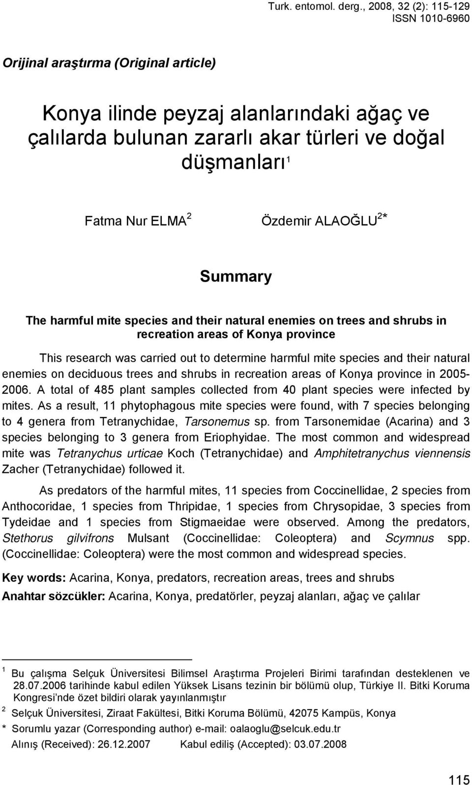 Özdemir ALAOĞLU 2 * Summary The harmful mite species and their natural enemies on trees and shrubs in recreation areas of Konya province This research was carried out to determine harmful mite