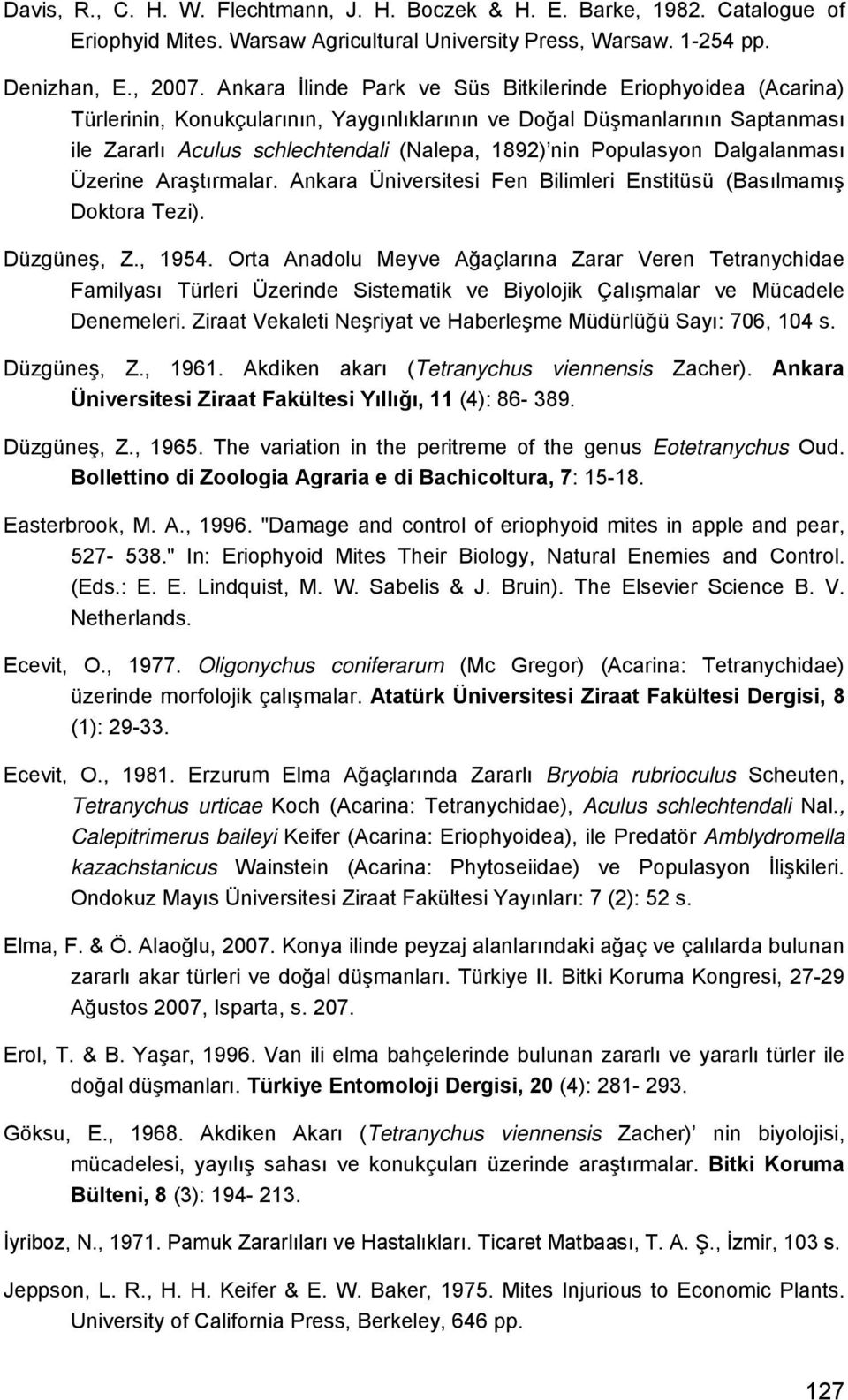 Populasyon Dalgalanması Üzerine Araştırmalar. Ankara Üniversitesi Fen Bilimleri Enstitüsü (Basılmamış Doktora Tezi). Düzgüneş, Z., 1954.