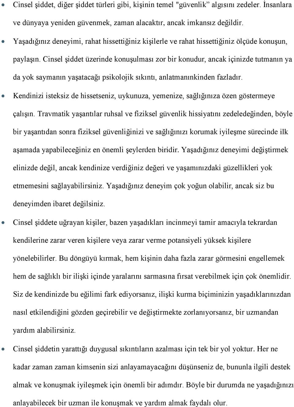 Cinsel şiddet üzerinde konuşulması zor bir konudur, ancak içinizde tutmanın ya da yok saymanın yaşatacağı psikolojik sıkıntı, anlatmanınkinden fazladır.