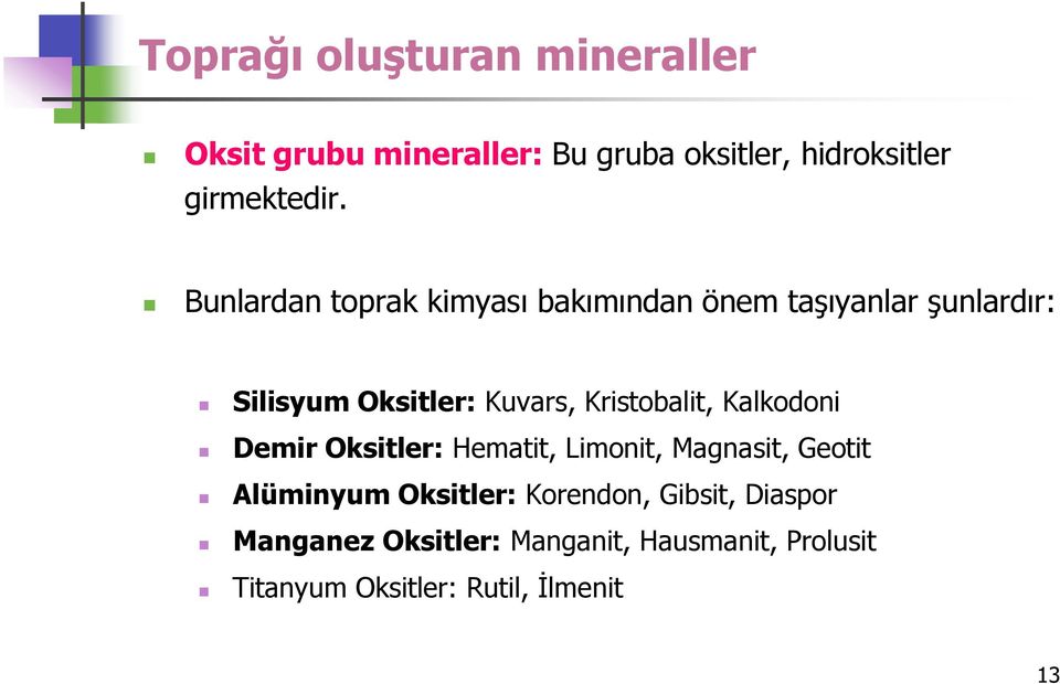 Kristobalit, Kalkodoni Demir Oksitler: Hematit, Limonit, Magnasit, Geotit Alüminyum Oksitler: