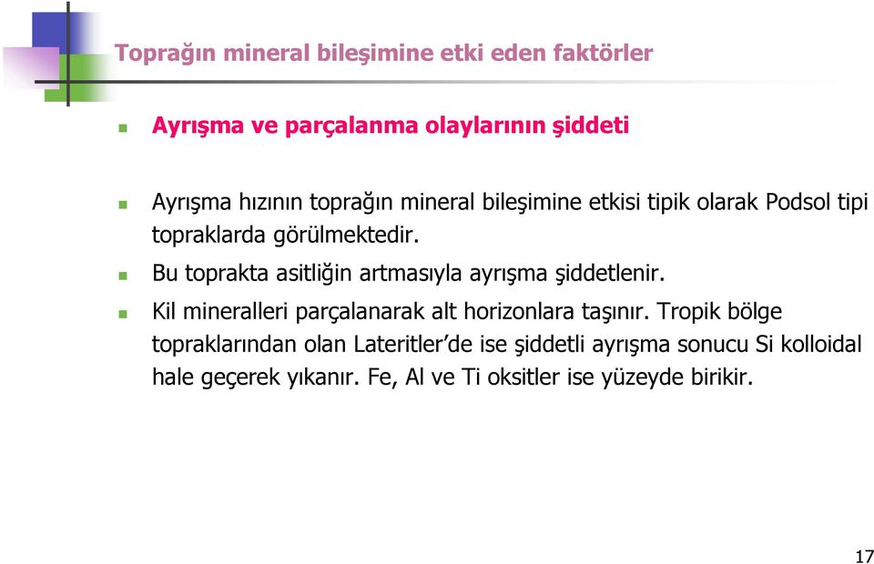 Bu toprakta asitliğin artmasıyla ayrışma şiddetlenir. Kil mineralleri parçalanarak alt horizonlara taşınır.