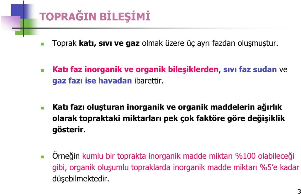 Katı fazı oluşturan inorganik ve organik maddelerin ağırlık olarak topraktaki miktarları pek çok faktöre göre