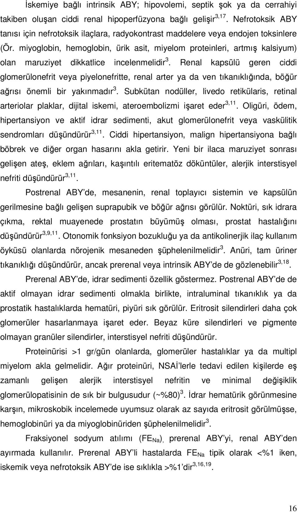 miyoglobin, hemoglobin, ürik asit, miyelom proteinleri, artmış kalsiyum) olan maruziyet dikkatlice incelenmelidir 3.