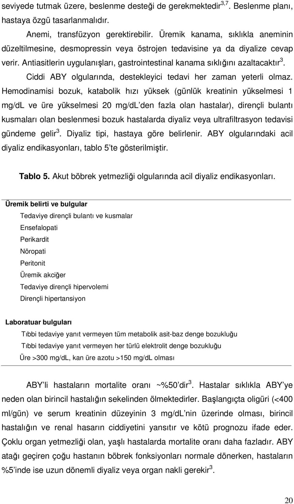 Ciddi ABY olgularında, destekleyici tedavi her zaman yeterli olmaz.