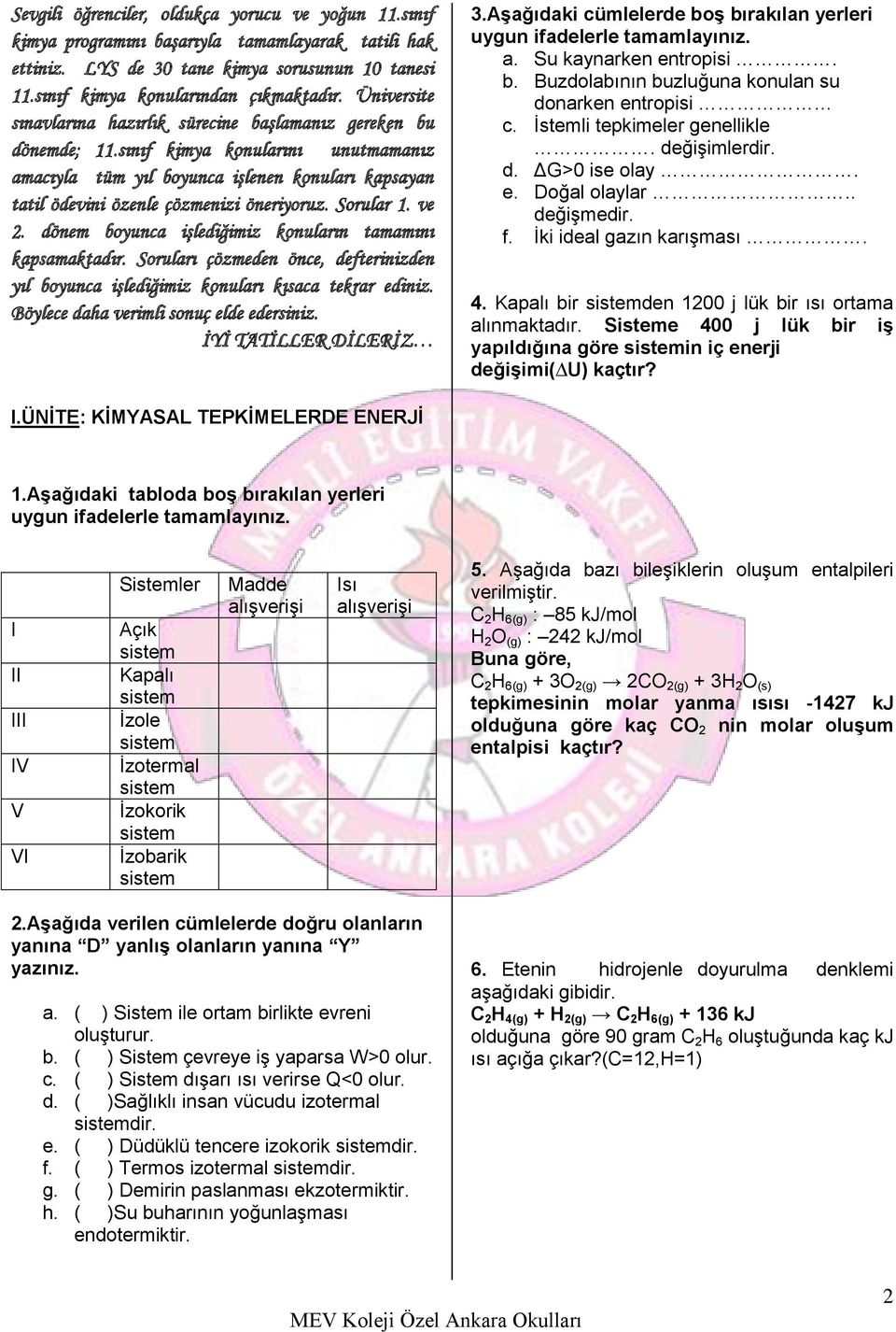 sınıf kimya konularını unutmamanız amacıyla tüm yıl boyunca işlenen konuları kapsayan tatil ödevini özenle çözmenizi öneriyoruz. Sorular 1. ve 2.