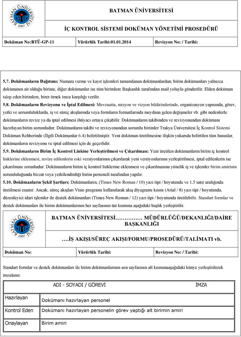 Dokümanların Revizyonu ve İptal Edilmesi: Mevzuatta, misyon ve vizyon bildirimlerinde, organizasyon yapısında, görev, yetki ve sorumluluklarda, iş ve süreç akışlarında veya formların formatlarında