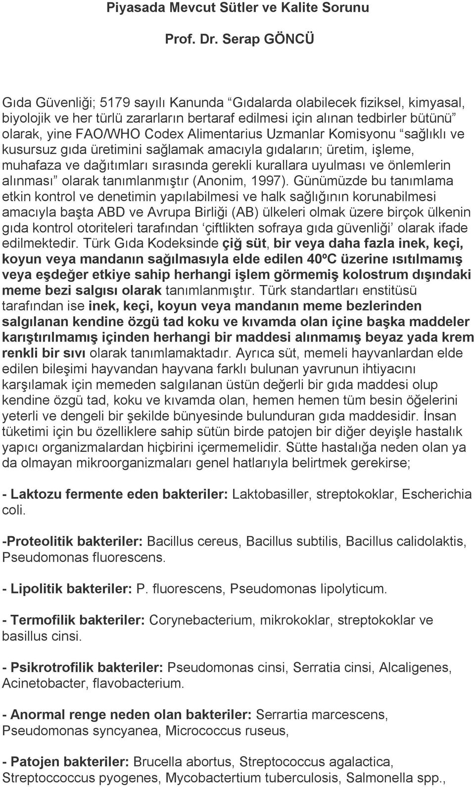 Alimentarius Uzmanlar Komisyonu sağlıklı ve kusursuz gıda üretimini sağlamak amacıyla gıdaların; üretim, işleme, muhafaza ve dağıtımları sırasında gerekli kurallara uyulması ve önlemlerin alınması