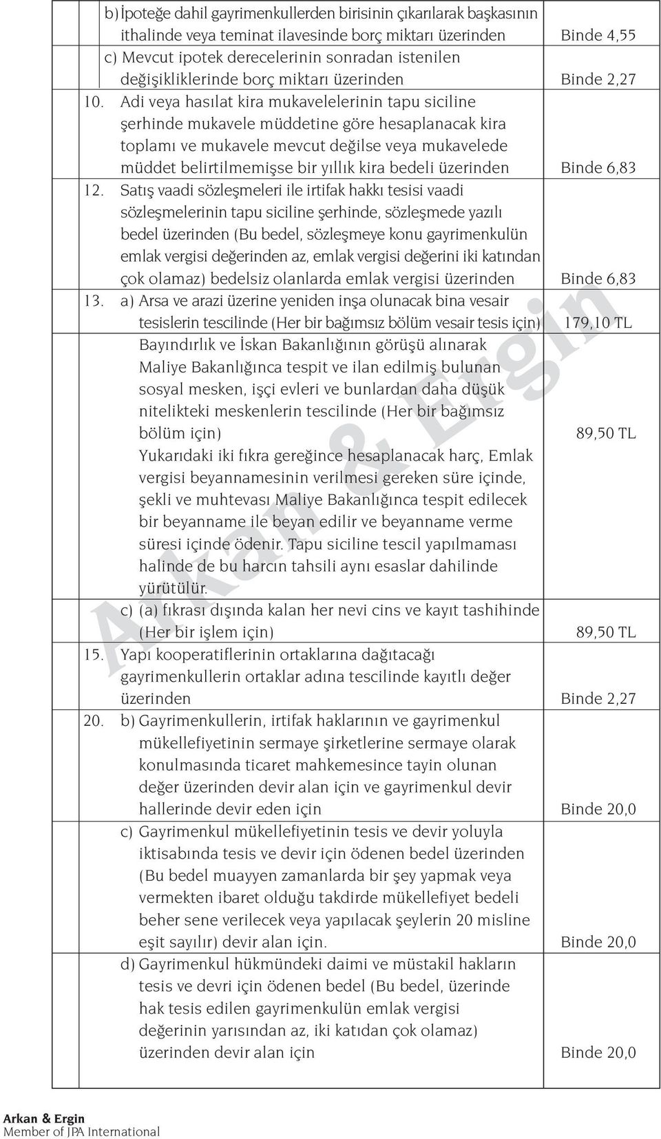 Adi veya has lat kira mukavelelerinin tapu siciline flerhinde mukavele müddetine göre hesaplanacak kira toplam ve mukavele mevcut de ilse veya mukavelede müddet belirtilmemiflse bir y ll k kira