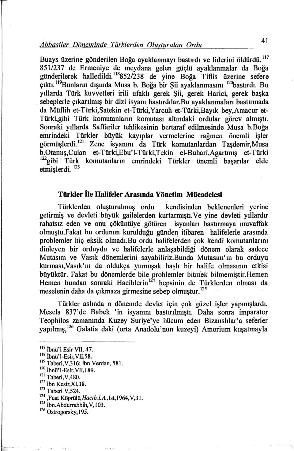 Boğa bir Şii ayaklanmasını ı 2 1bastırdı. Bu yıllarda Türk kuvvetleri irili ufaklı gerek Şii, gerek Harici, gerek başka. sebeplerle çıkarılmış bir dizi isyanı bastırdılar.