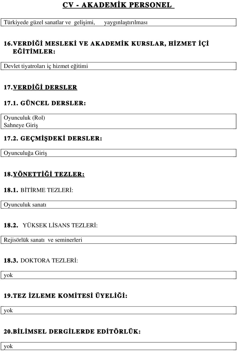 .VERDİĞİ DERSLER 17.1. GÜNCEL DERSLER: Oyunculuk (Rol) Sahneye Giriş 17.2. GEÇMİŞDEKİ DERSLER: Oyunculuğa Giriş 18.