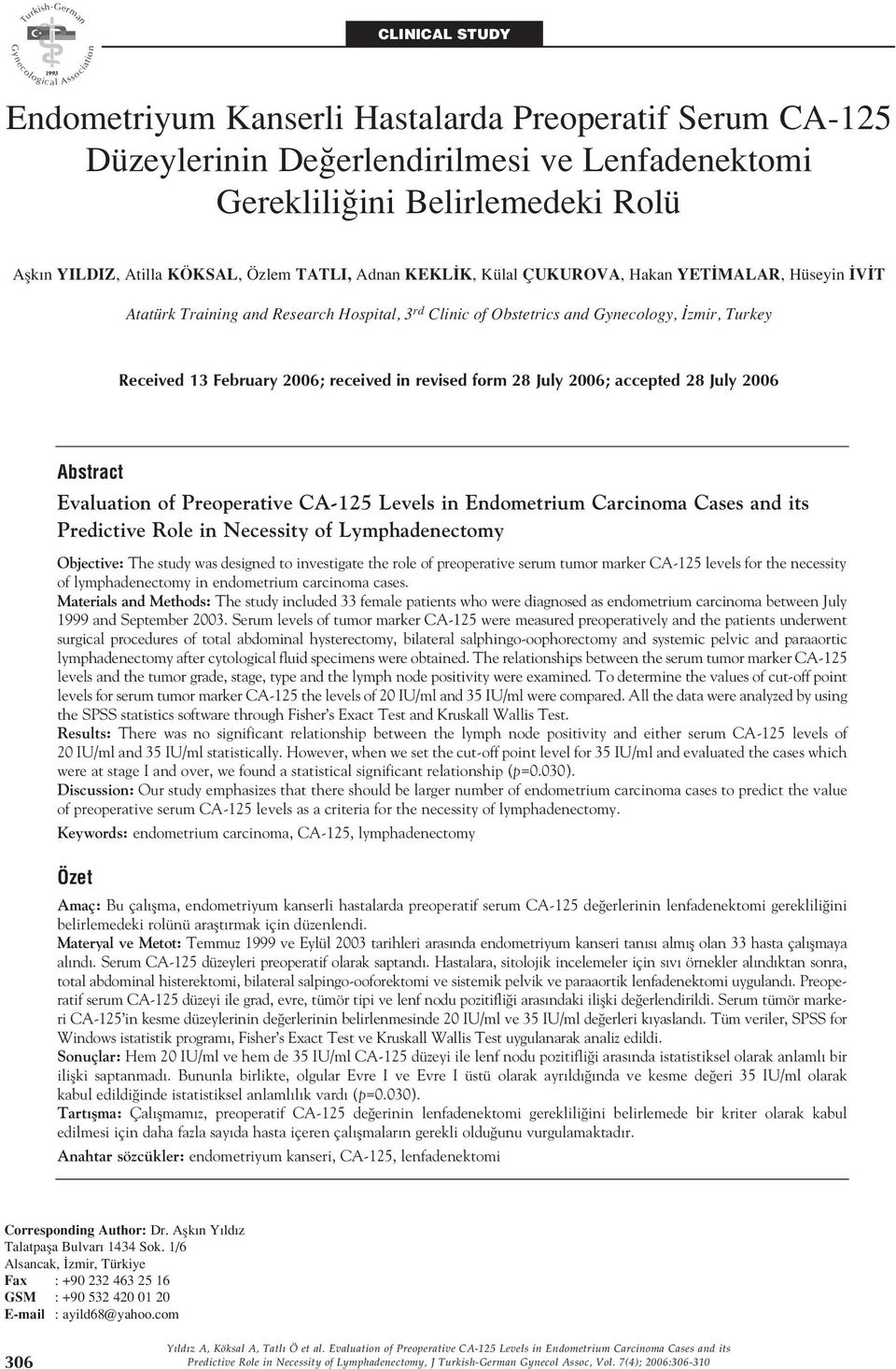 revised form 28 July 2006; accepted 28 July 2006 Abstract Evaluation of Preoperative CA-125 Levels in Endometrium Carcinoma Cases and its Predictive Role in Necessity of Lymphadenectomy Objective: