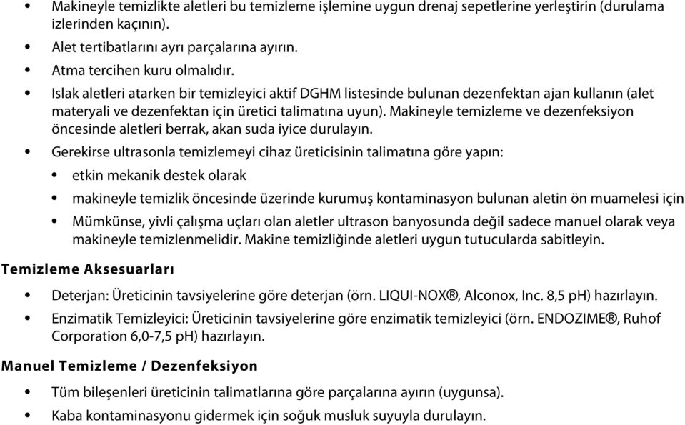 Makineyle temizleme ve dezenfeksiyon öncesinde aletleri berrak, akan suda iyice durulayın.