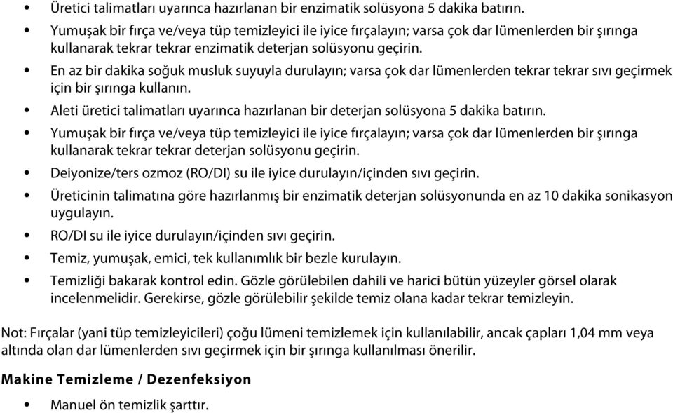 En az bir dakika soğuk musluk suyuyla durulayın; varsa çok dar lümenlerden tekrar tekrar sıvı geçirmek için bir şırınga kullanın.