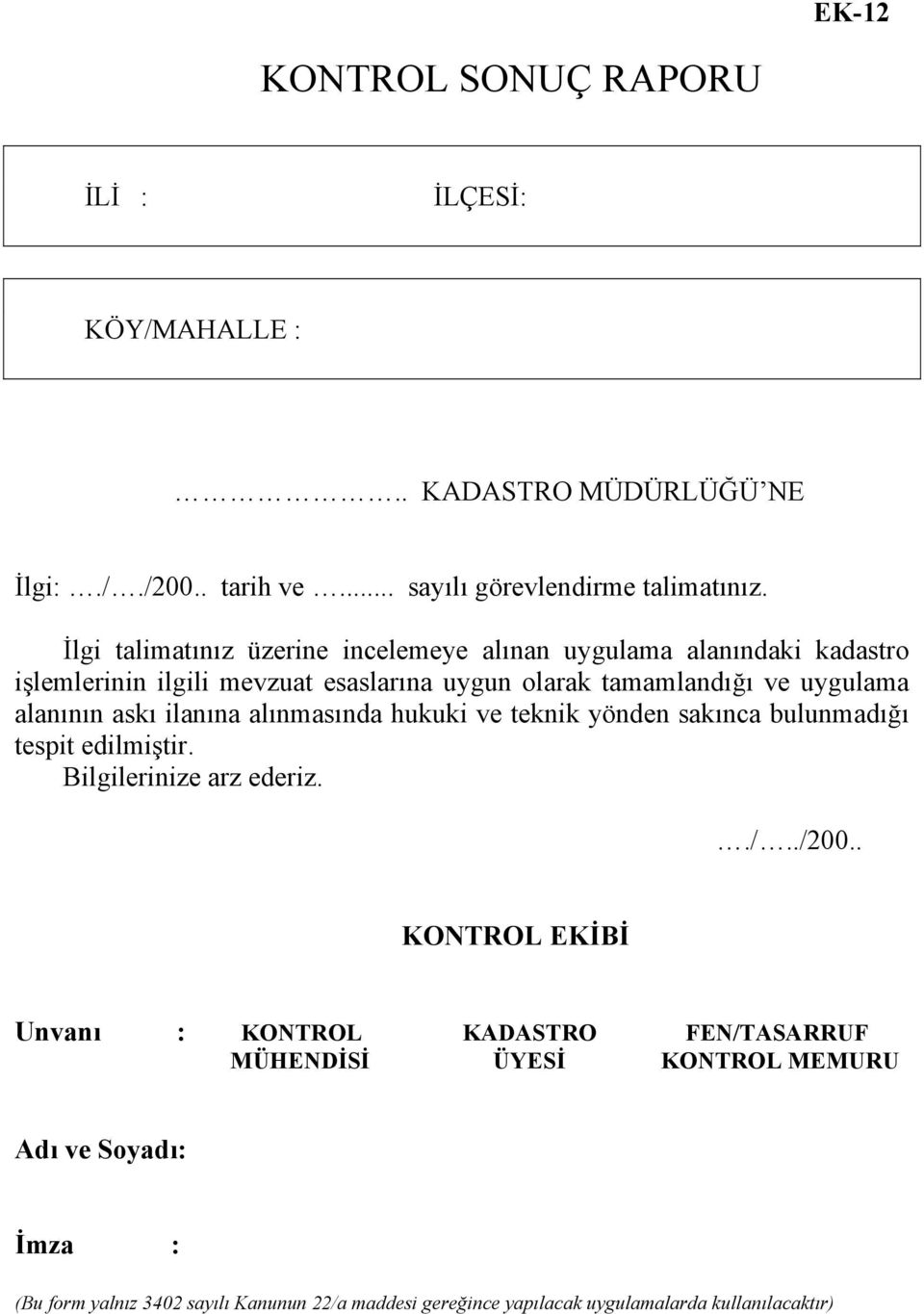 alanının askı ilanına alınmasında hukuki ve teknik yönden sakınca bulunmadığı tespit edilmiştir. Bilgilerinize arz ederiz../../200.