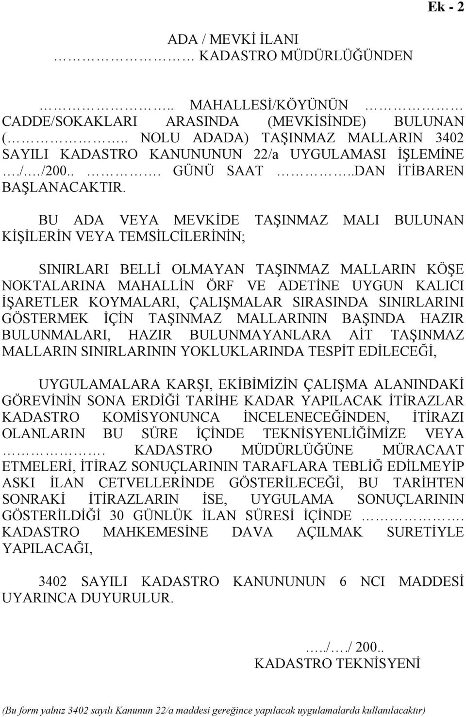 BU ADA VEYA MEVKİDE TAŞINMAZ MALI BULUNAN KİŞİLERİN VEYA TEMSİLCİLERİNİN; SINIRLARI BELLİ OLMAYAN TAŞINMAZ MALLARIN KÖŞE NOKTALARINA MAHALLİN ÖRF VE ADETİNE UYGUN KALICI İŞARETLER KOYMALARI,