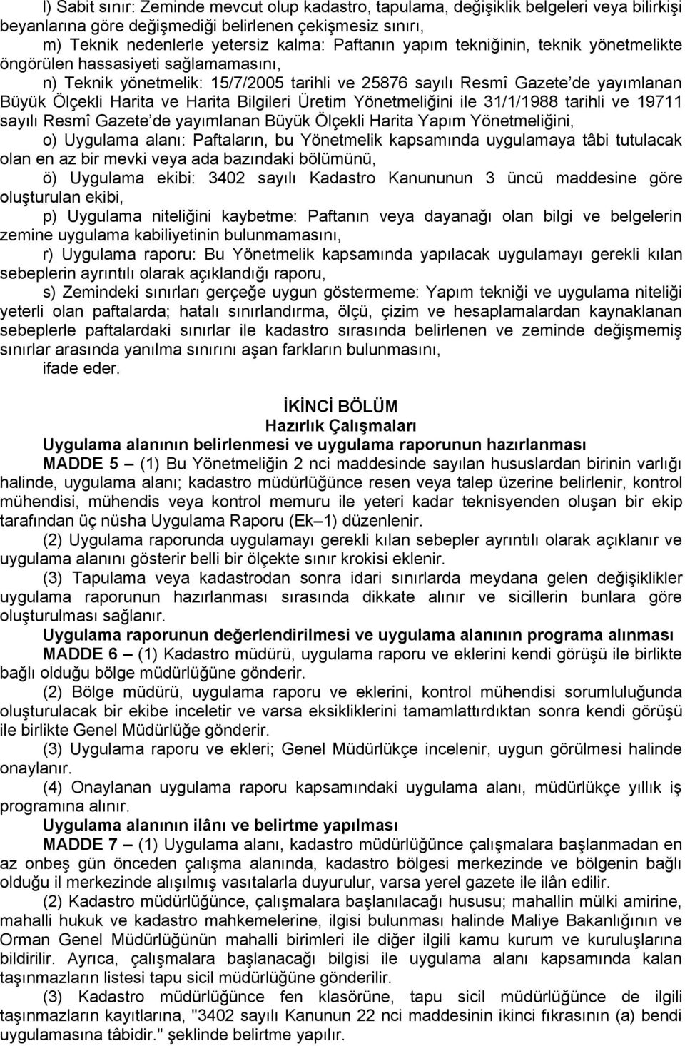 Üretim Yönetmeliğini ile 31/1/1988 tarihli ve 19711 sayılı Resmî Gazete de yayımlanan Büyük Ölçekli Harita Yapım Yönetmeliğini, o) Uygulama alanı: Paftaların, bu Yönetmelik kapsamında uygulamaya tâbi