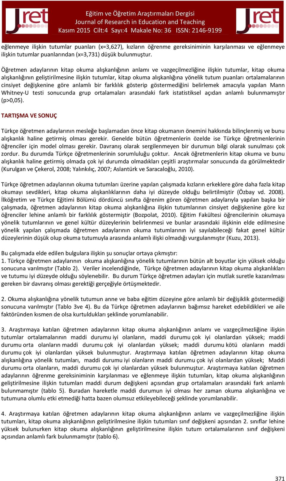 puanları ortalamalarının cinsiyet değişkenine göre anlamlı bir farklılık gösterip göstermediğini belirlemek amacıyla yapılan Mann Whitney-U testi sonucunda grup ortalamaları arasındaki fark