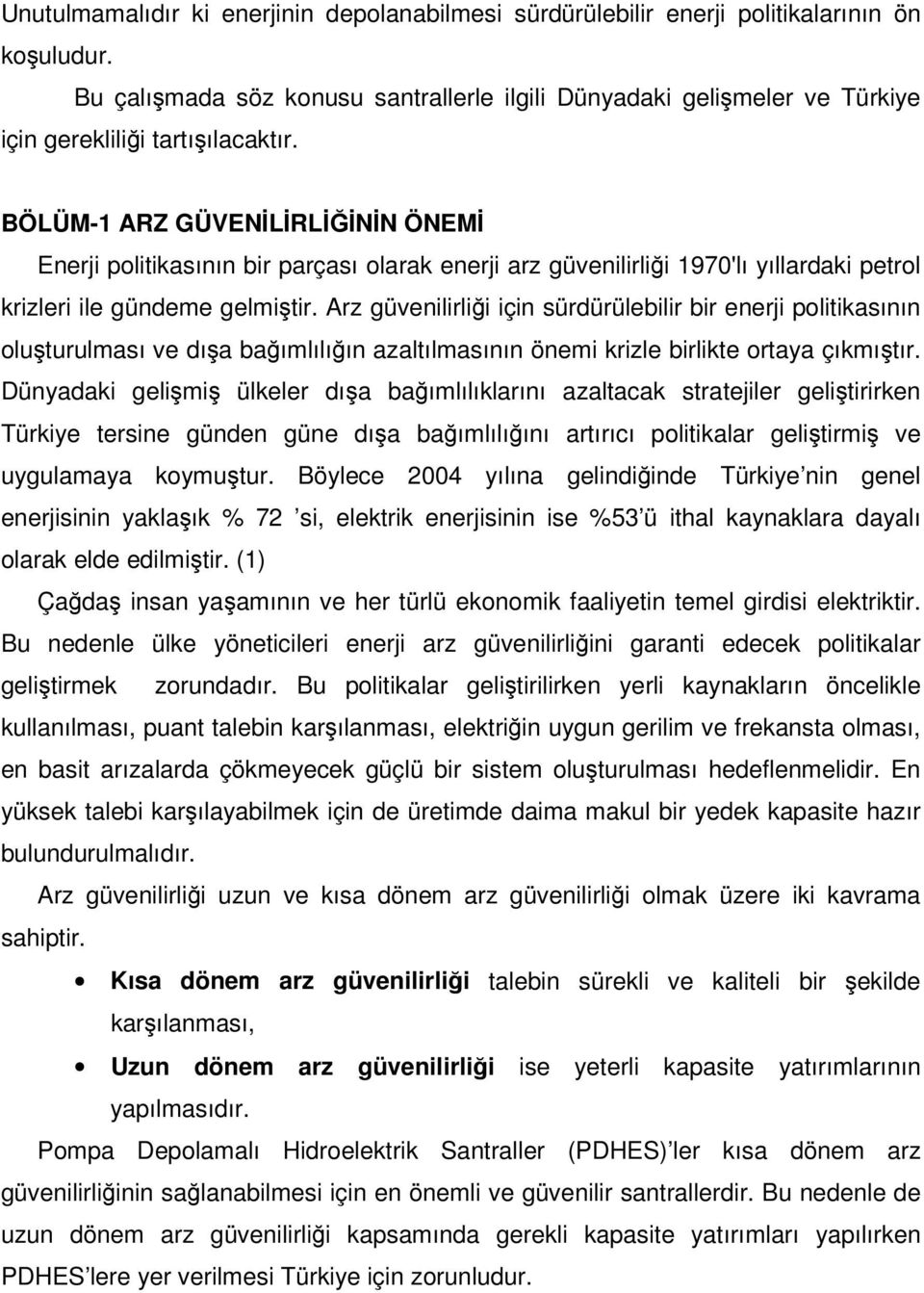 BÖLÜM-1 ARZ GÜVENİLİRLİĞİNİN ÖNEMİ Enerji politikasının bir parçası olarak enerji arz güvenilirliği 1970'lı yıllardaki petrol krizleri ile gündeme gelmiştir.