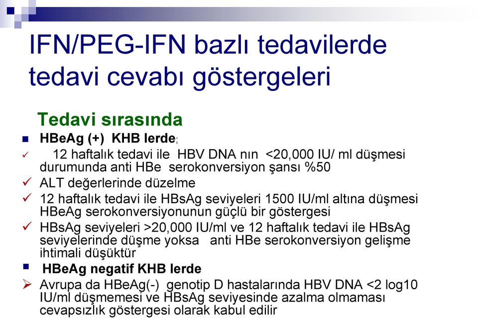 göstergesi HBsAg seviyeleri >20,000 IU/ml ve 12 haftalık tedavi ile HBsAg seviyelerinde düşme yoksa anti HBe serokonversiyon gelişme ihtimali düşüktür HBeAg