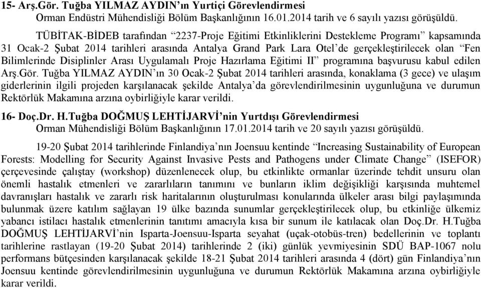 Bilimlerinde Disiplinler Arası Uygulamalı Proje Hazırlama Eğitimi II programına başvurusu kabul edilen Arş.Gör.