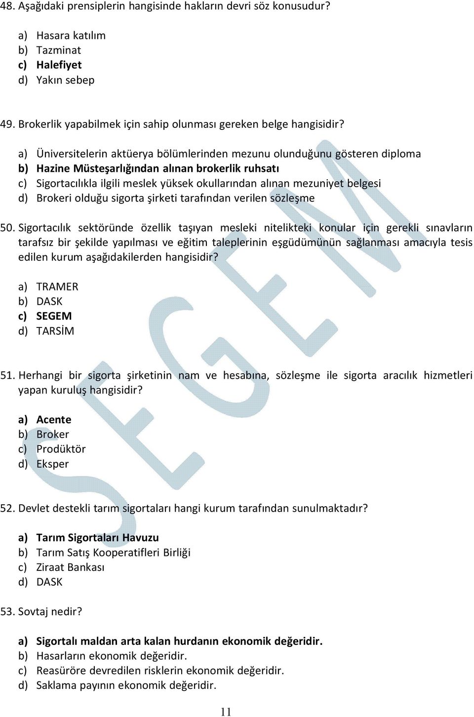 belgesi d) Brokeri olduğu sigorta şirketi tarafından verilen sözleşme 50.