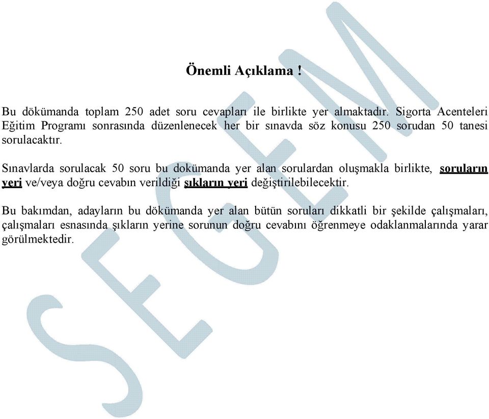 Sınavlarda sorulacak 50 soru bu dokümanda yer alan sorulardan oluşmakla birlikte, soruların yeri ve/veya doğru cevabın verildiği şıkların yeri