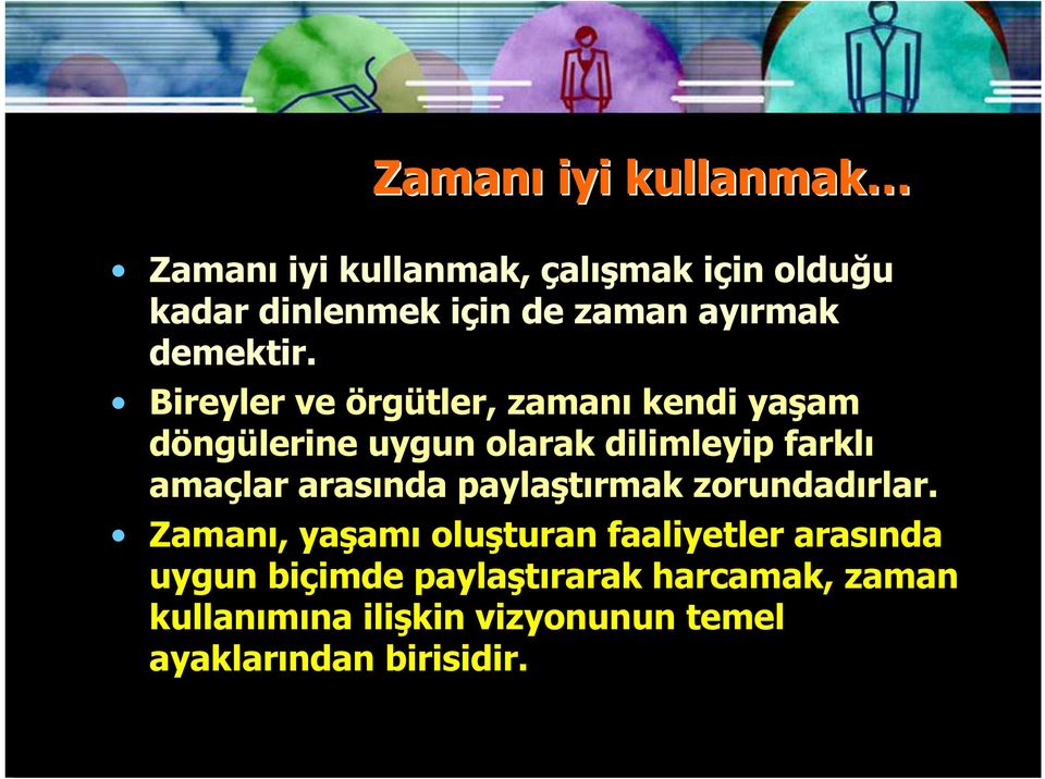 Bireyler ve örgütler, zamanı kendi yaşam döngülerine uygun olarak dilimleyip farklı amaçlar