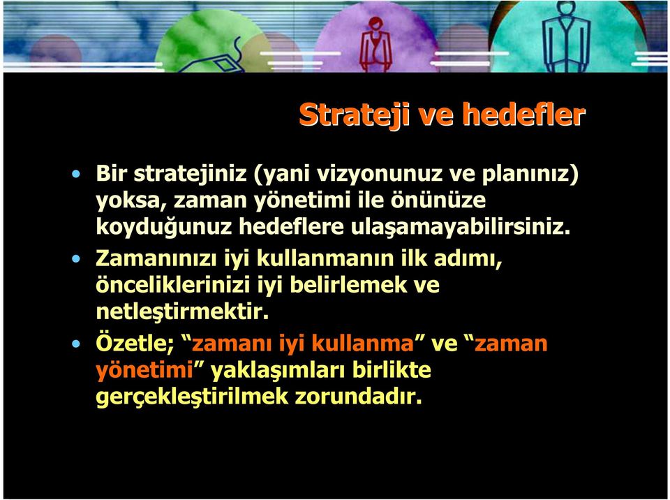 Zamanınızı iyi kullanmanın ilk adımı, önceliklerinizi iyi belirlemek ve