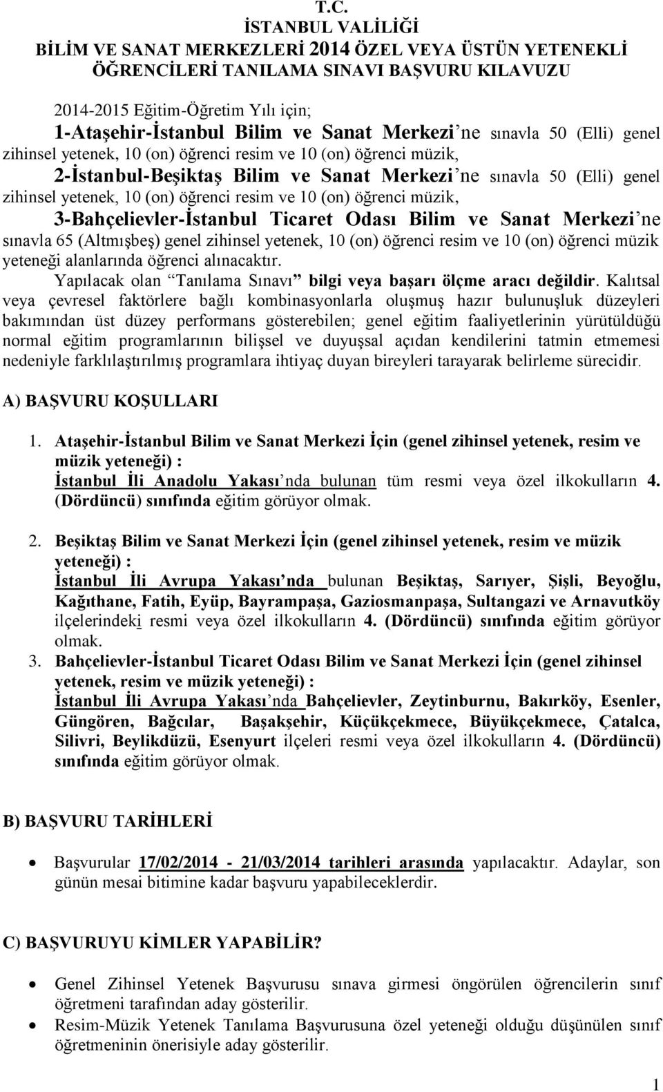 öğrenci resim ve 10 (on) öğrenci müzik, 3-Bahçelievler-İstanbul Ticaret Odası Bilim ve Sanat Merkezi ne sınavla 65 (Altmışbeş) genel zihinsel yetenek, 10 (on) öğrenci resim ve 10 (on) öğrenci müzik