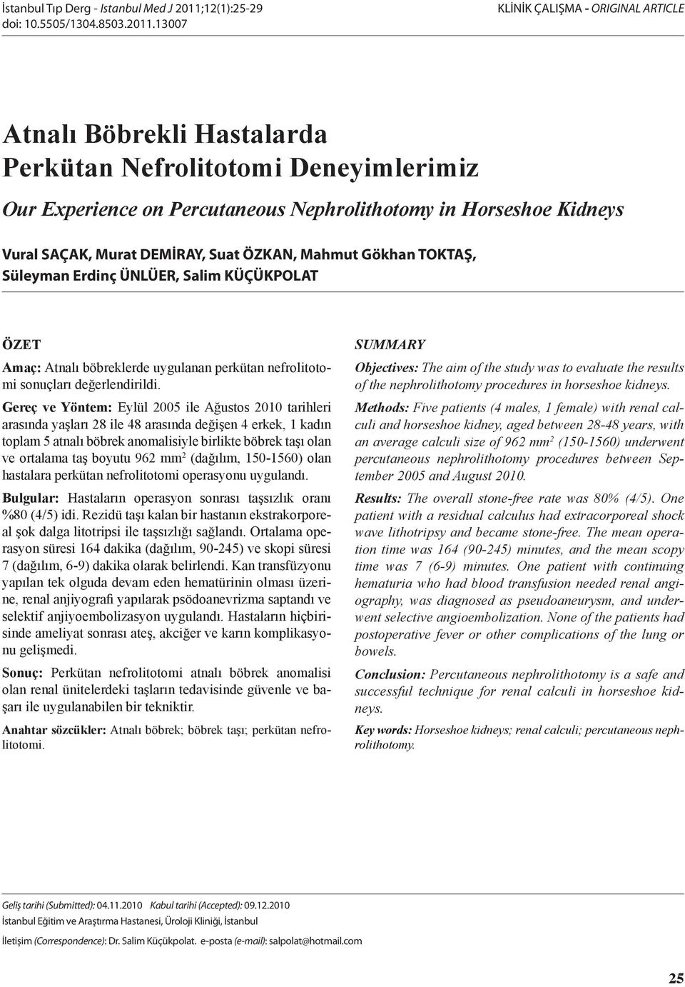 1007 KLİNİK ÇALIŞMA - ORIGINAL ARTICLE Atnalı Böbrekli Hastalarda Perkütan Nefrolitotomi Deneyimlerimiz Our Experience on Percutaneous Nephrolithotomy in Horseshoe Kidneys Vural SAÇAK, Murat DEMİRAY,