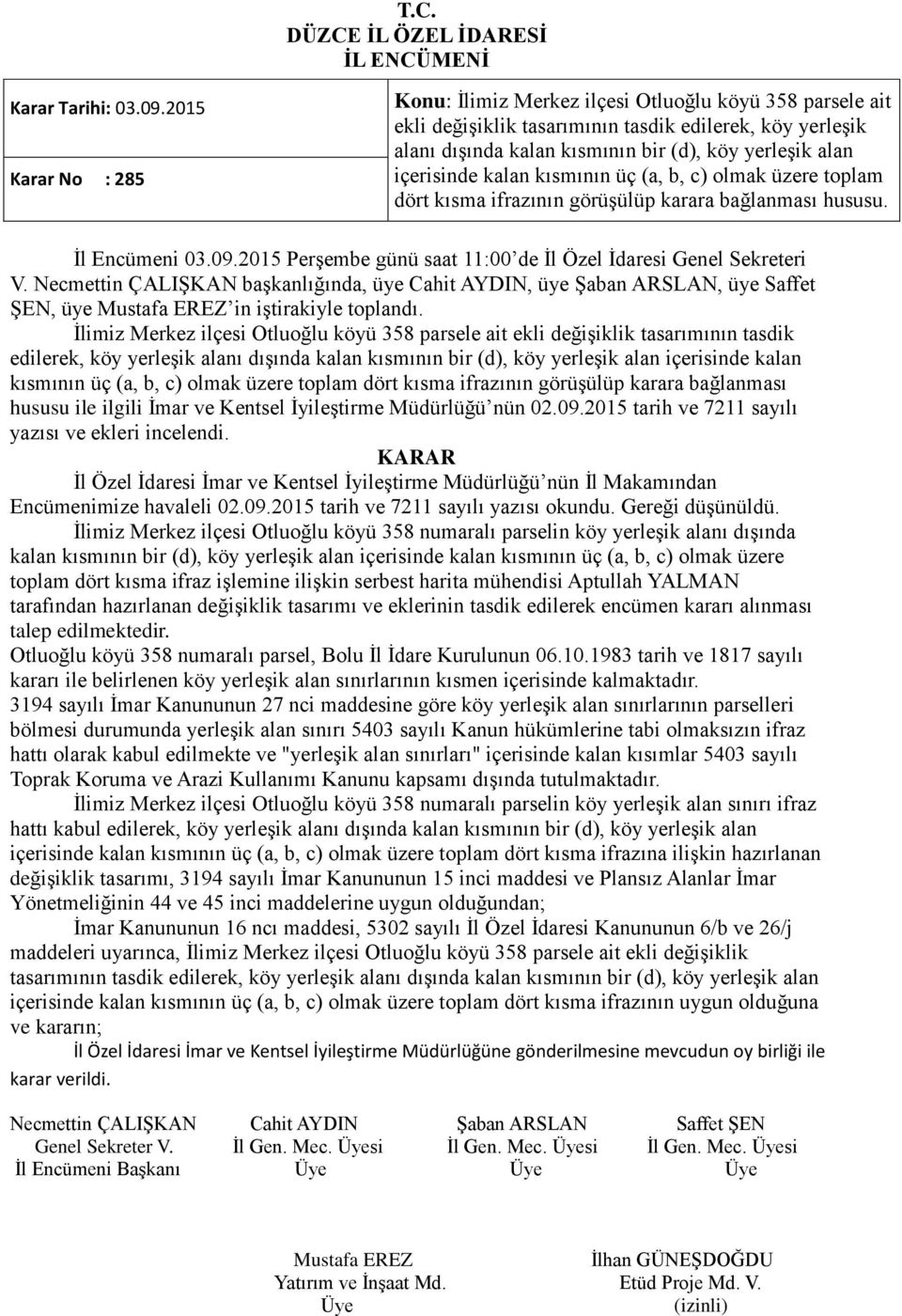 içerisinde kalan kısmının üç (a, b, c) olmak üzere toplam dört kısma ifrazının görüşülüp karara bağlanması hususu. İl Encümeni 03.09.