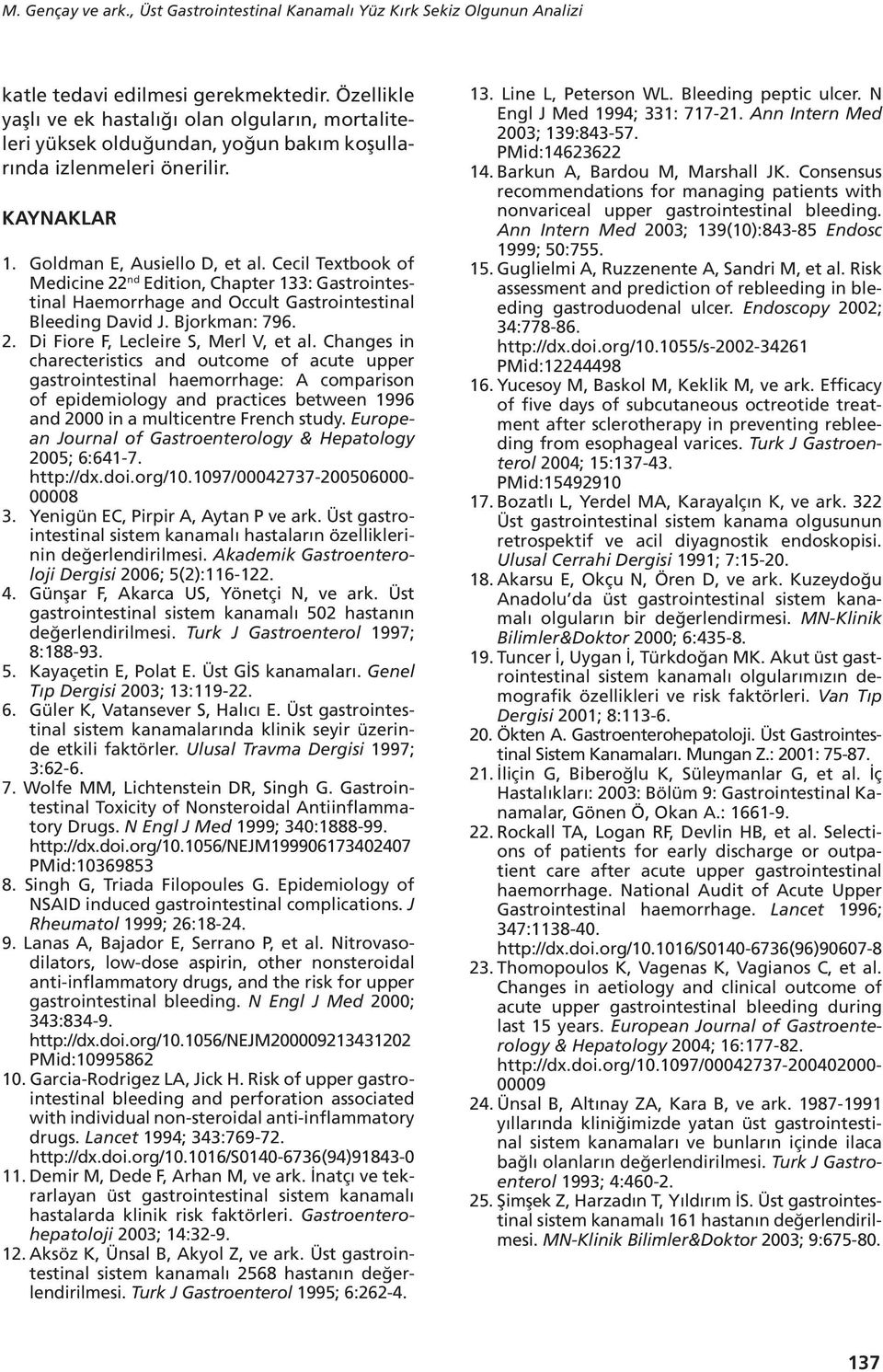 Cecil Textbook of Medicine nd Edition, Chapter : Gastrointestinal Haemorrhage and Occult Gastrointestinal Bleeding David J. Bjorkman: 76.. Di Fiore F, Lecleire S, Merl V, et al.