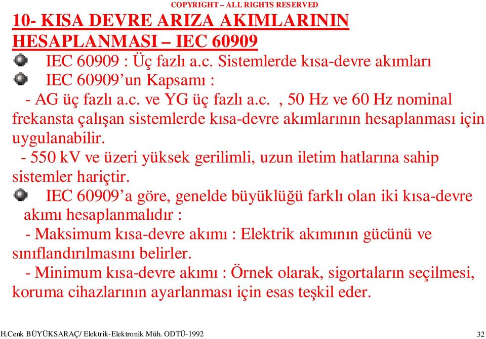 ve YG üç fazlı a.c., 50 Hz ve 60 Hz nominal frekansta çalışan sistemlerde kısa-devre akımlarının hesaplanması için uygulanabilir.