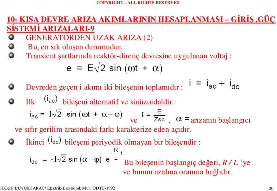 alternatif ve sinüzoidaldir : ve, arızanın başlangıcı ve sıfır gerilim arasındaki farkı karakterize eden açıdır.