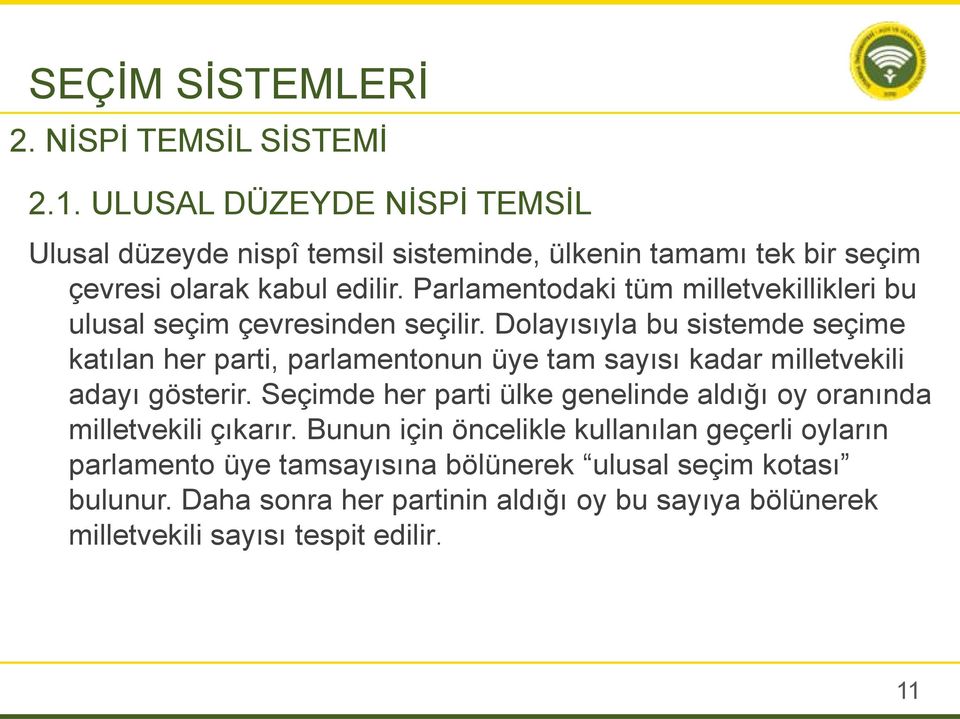 Parlamentodaki tüm milletvekillikleri bu ulusal seçim çevresinden seçilir.