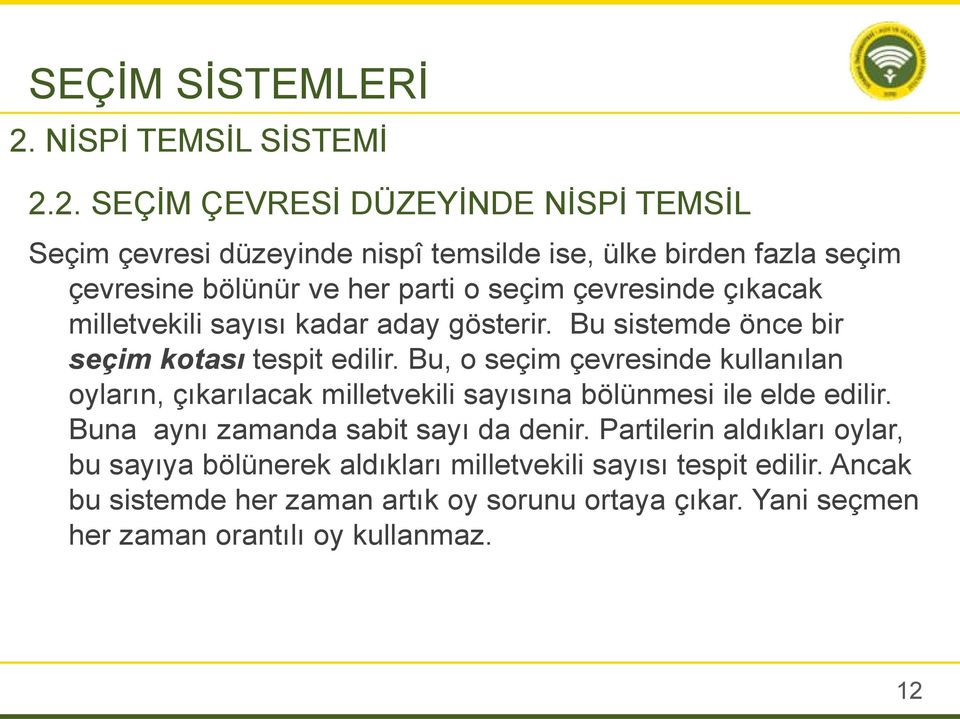 2. SEÇİM ÇEVRESİ DÜZEYİNDE NİSPİ TEMSİL Seçim çevresi düzeyinde nispî temsilde ise, ülke birden fazla seçim çevresine bölünür ve her parti o seçim çevresinde