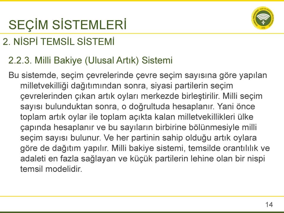 çevrelerinden çıkan artık oyları merkezde birleştirilir. Milli seçim sayısı bulunduktan sonra, o doğrultuda hesaplanır.