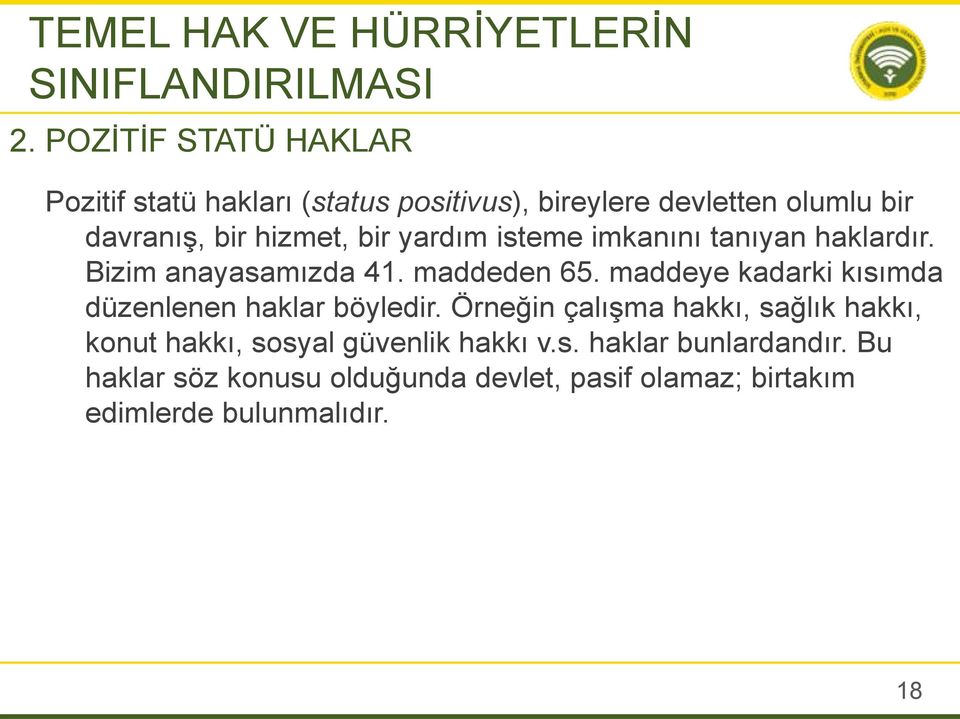 yardım isteme imkanını tanıyan haklardır. Bizim anayasamızda 41. maddeden 65.