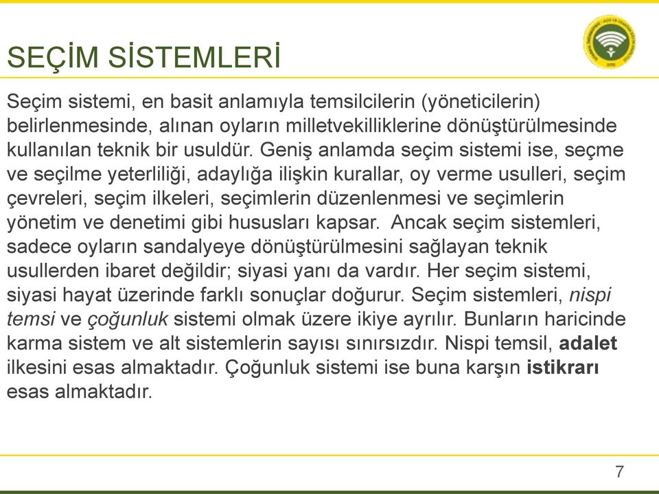 gibi hususları kapsar. Ancak seçim sistemleri, sadece oyların sandalyeye dönüştürülmesini sağlayan teknik usullerden ibaret değildir; siyasi yanı da vardır.