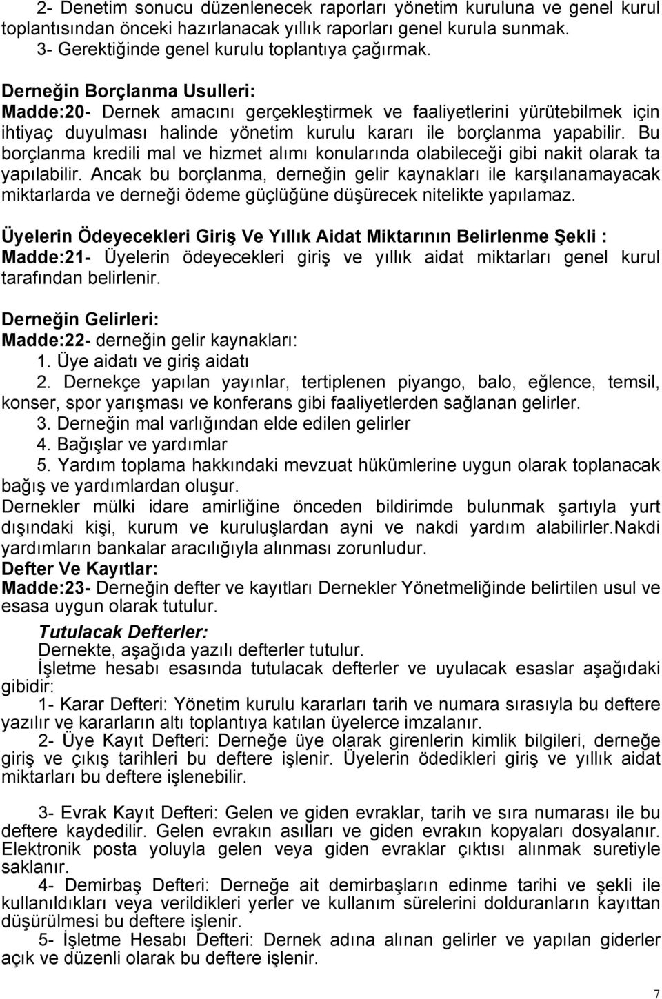 Bu borçlanma kredili mal ve hizmet alımı konularında olabileceği gibi nakit olarak ta yapılabilir.