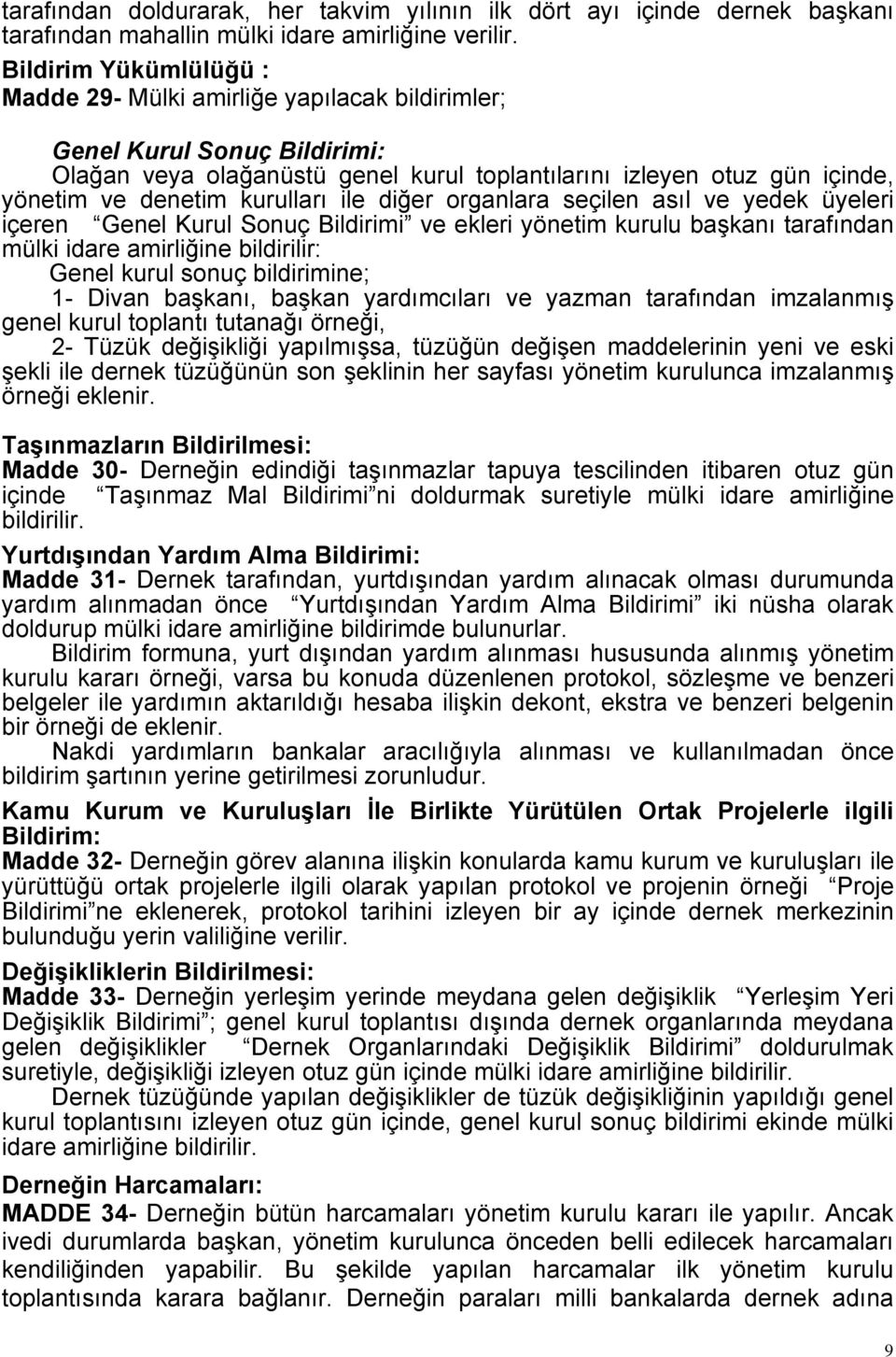 kurulları ile diğer organlara seçilen asıl ve yedek üyeleri içeren Genel Kurul Sonuç Bildirimi ve ekleri yönetim kurulu başkanı tarafından mülki idare amirliğine bildirilir: Genel kurul sonuç