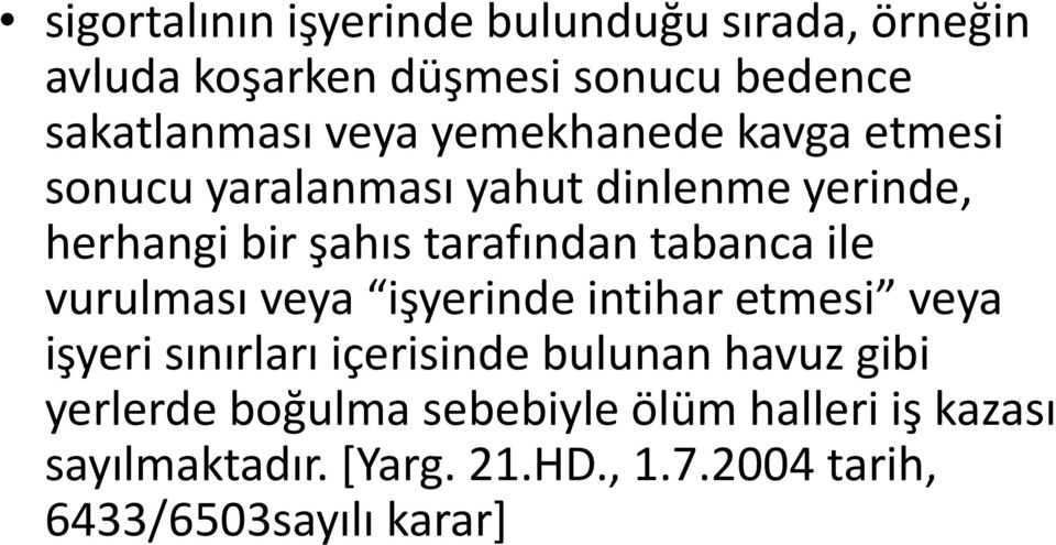 ile vurulması veya işyerinde intihar etmesi veya işyeri sınırları içerisinde bulunan havuz gibi yerlerde