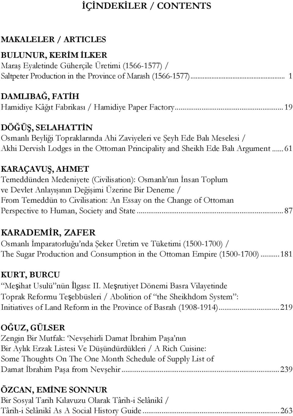 .. 19 DÖĞÜŞ, SELAHATTİN Osmanlı Beyliği Topraklarında Ahi Zaviyeleri ve Şeyh Ede Balı Meselesi / Akhi Dervish Lodges in the Ottoman Principality and Sheikh Ede Balı Argument.