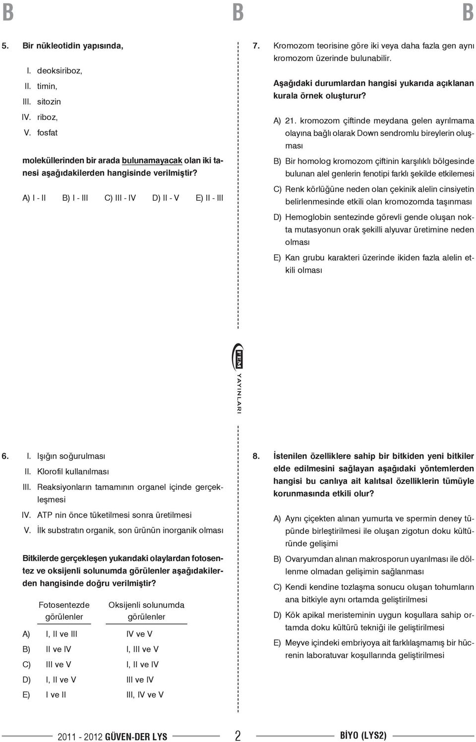 Aşağıdaki durumlardan hangisi yukarıda açıklanan kurala örnek oluşturur? A) 21.