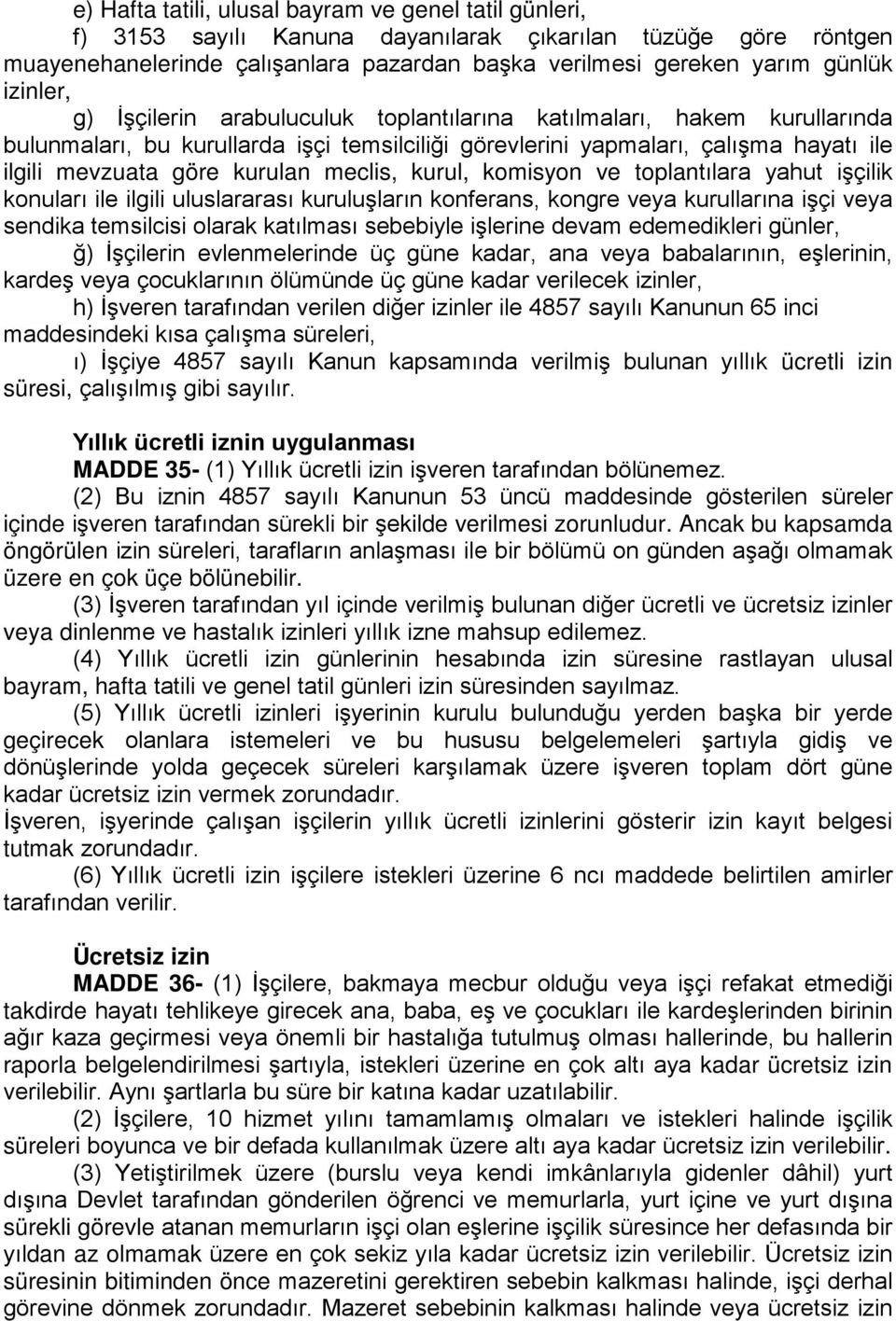 meclis, kurul, komisyon ve toplantılara yahut işçilik konuları ile ilgili uluslararası kuruluşların konferans, kongre veya kurullarına işçi veya sendika temsilcisi olarak katılması sebebiyle işlerine